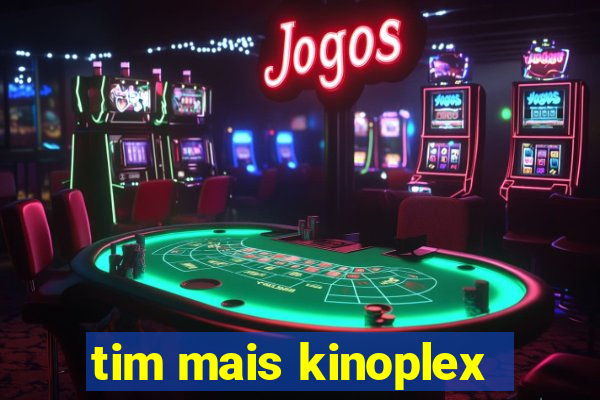 tim mais kinoplex